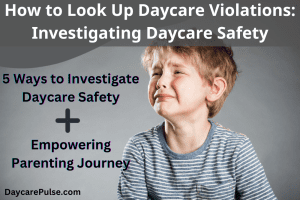 Empower your parenting journey: 5 ways to investigate daycare safety, uncover violations, and prioritize child well-being.